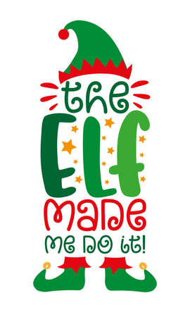 The elf made me do it! - funny phrase with elf hat and shoes, for Christmas. Good for T shirt print, childhood, poster, card, and other gift design.のイラスト素材