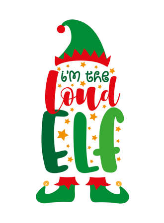 I'm the loud ELF - funny phrase with elf hat and shoes, for Christmas. Good for baby clothes, childhood, poster, card, and other gift design.のイラスト素材