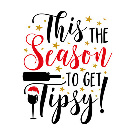 This the season to get tipsy! - Funny saying with wine glass and bottle. Good for T shirt print, poster, card, label and other gifts design.のイラスト素材