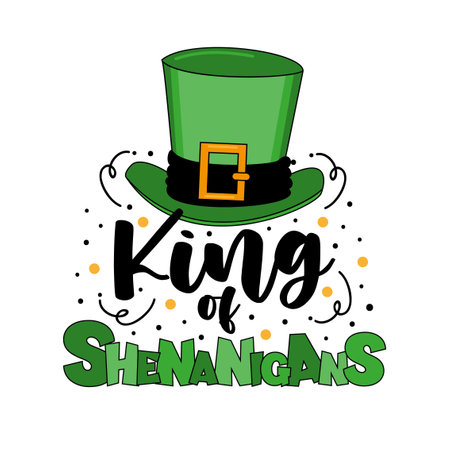 King of shenanigans - funny slogan with hat for St. Patrick's Day. Good for T shirt print, poster, card, label and other decoration.のイラスト素材