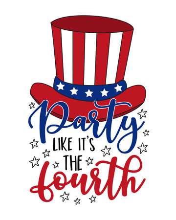 Party like it's the fourth - funny slogan with Uncle sam hat. Happy Independence Day! Good for T shirt print, poster, card, label, and other decoration.のイラスト素材