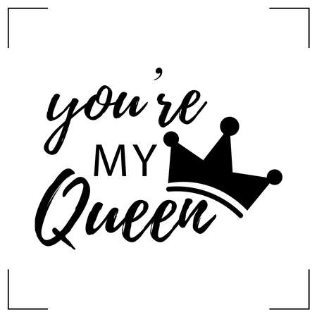 You're my queen lettering. Isolated on white background. Black and white design for print, poster, card, textile. Vector illustrationのイラスト素材