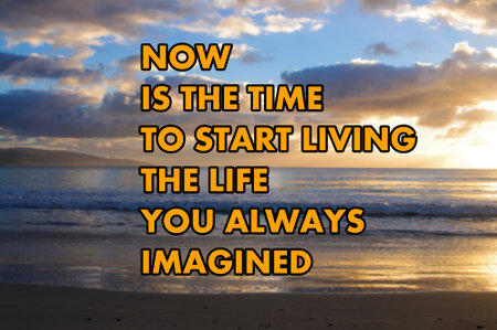 Now is the time to start living the life you always imaginedの写真素材
