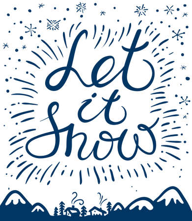 Let it snow hand drawn calligraphic lettering composition. Christmas and New Year cute vector background with inspirational guote and snowflakes. Design element for greeting cards, posters, t-shirts with winter mountain  landscape and housesのイラスト素材