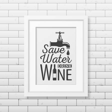 Save water, drink wine - Quote typographical Background in realistic square white frame on the brick wall background. Vector EPS10 illustration.のイラスト素材