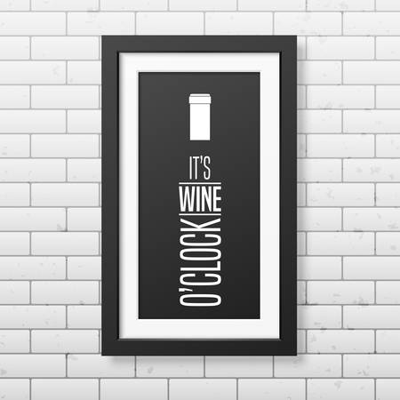 It is wine o clock - Quote typographical Background in realistic square black frame on the brick wall background. Vector EPS10 illustration.のイラスト素材
