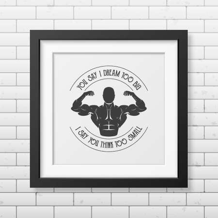 You say I dream too big, I say you think too small - Quote typographical background in the realistic square black frame on the brick wall background. Vintage typography background, mockup for design, vintage typography design, vintage typography art, vintのイラスト素材