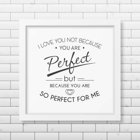 I love you not because you are perfect but because you are so perfect for meのイラスト素材