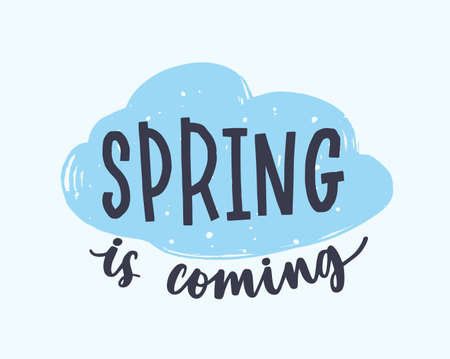 Spring Is Coming phrase written with creative calligraphic font or script on blue cloud isolated on white background. Handwritten springtime inspiring slogan. Hand drawn vector illustration.のイラスト素材