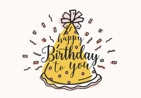 Happy Birthday To You wish handwritten with cursive font and decorated with cone party hat and confetti. Hand drawn decorative vector illustration for festive greeting card, postcard, invitation