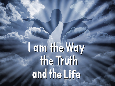 Jesus with the word I am the way the truth and the life