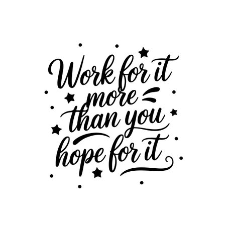 Work for it more than you hope for it. Vector Design Isolated on White Backgroundのイラスト素材