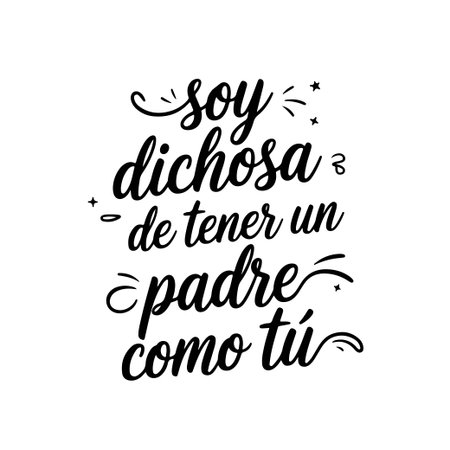 Soy Dichosa De Tener Un Padre Como TÃº. Vector Design Isolated on White Backgroundのイラスト素材