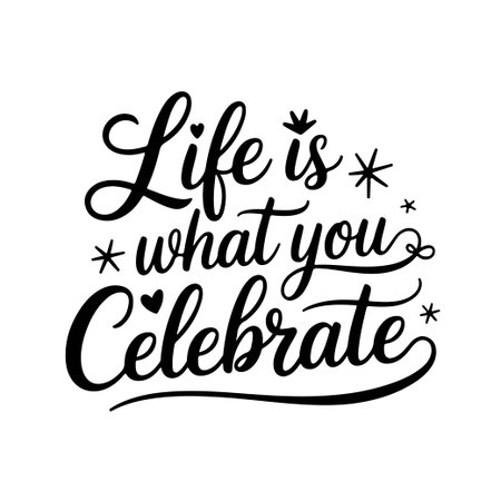 Life is What You Celebrate. Birthday Quote Vector Design Isolated on White Backgroundのイラスト素材