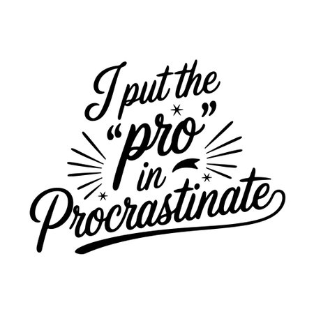 I Put the âProâ in Procrastinate. Sarcastic Quotes Vector Design Isolated on White Backgroundのイラスト素材