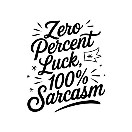 Zero Percent Luck, 100% Sarcasm. Sarcastic Quotes Vector Design Isolated on White Backgroundのイラスト素材