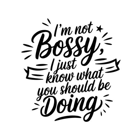 Iâm Not Bossy, I Just Know What You Should Be Doing. Sarcastic Quotes Vector Design Isolated on White Backgroundのイラスト素材