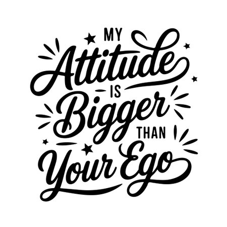 My Attitude is Bigger Than Your Ego. Sarcastic Quotes Vector Design Isolated on White Backgroundのイラスト素材