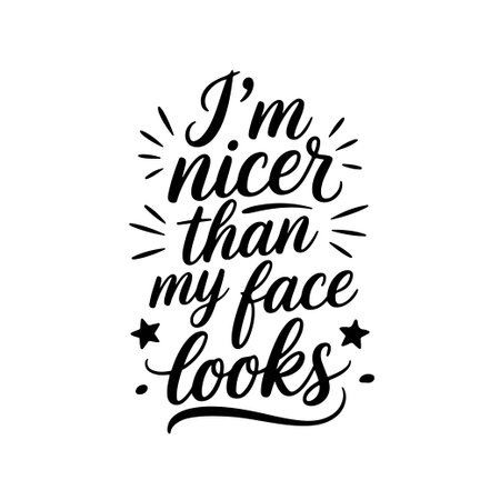 I'm nicer than my face looks. Vector Design Isolated on White Backgroundのイラスト素材