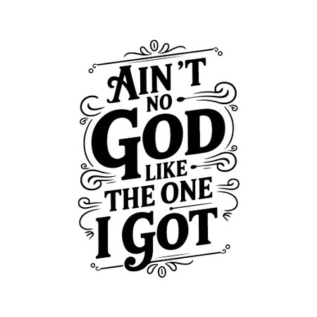 Ain't No GOD Like The One I Got. Vector Design Isolated on White Backgroundのイラスト素材