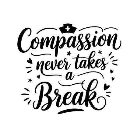 Compassion Never Takes a Break. Nurse Quotes Vector Design Isolated on White Backgroundのイラスト素材