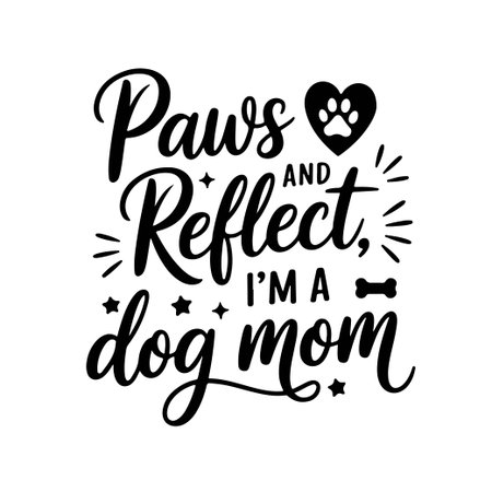 Paws and Reflect, Iâm a Dog Mom. Dog Mom Quotes Vector Design Isolated on White Backgroundのイラスト素材