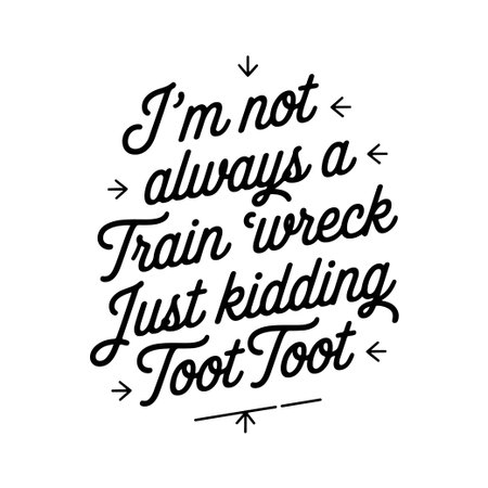 Iâm Not Always A Train Wreck Just Kidding Toot Toot. Vector Design Isolated on White Backgroundのイラスト素材