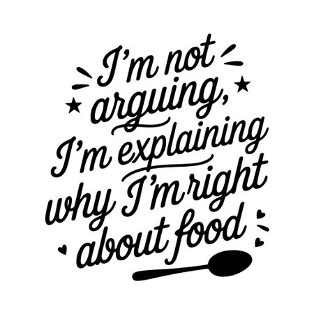 I'm Not Arguing, I'm Explaining Why I'm Right About Food. Funny Kitchen Quotes Vector Design Isolated on White Backgroundのイラスト素材