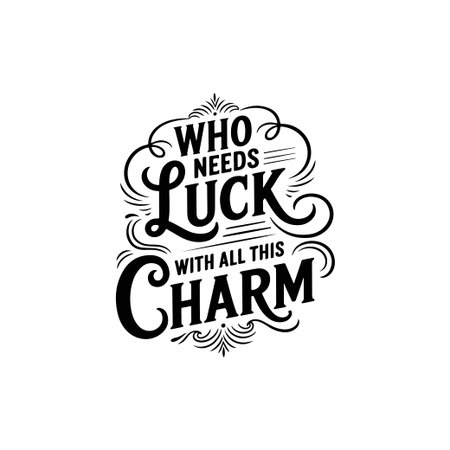 Who Needs Luck With All This Charm. Vector Design Isolated on White Backgroundのイラスト素材