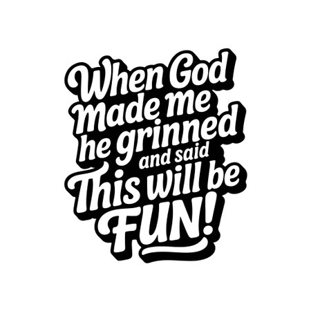 When God Made Me He Grinned And Said This Will Be Fun. Vector Design Isolated on White Backgroundのイラスト素材