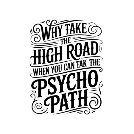 Why Take The High Road When You Can Take The Psycho Path. Vector Design Isolated on White Backgroundのイラスト素材