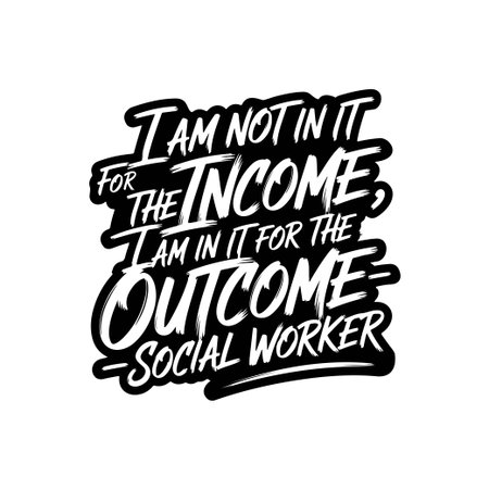 I'm Not In It For The Income, I'm In It For The Outcome - Social Worker. Vector Design Isolated on White Backgroundのイラスト素材