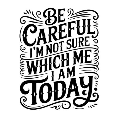 Be Careful I'm Not Sure Which Me I Am Today. Vector Design Isolated on White Backgroundのイラスト素材