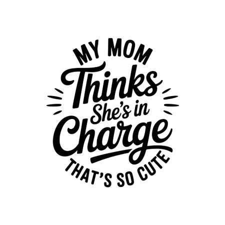 My Mom Thinks She's In Charge That's So Cute. Vector Design Isolated on White Backgroundのイラスト素材