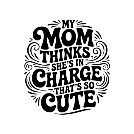 My Mom Thinks She's In Charge That's So Cute. Vector Design Isolated on White Backgroundのイラスト素材