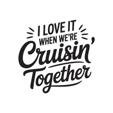 I Love It When We're Cruisin' Together. Vector Design Isolated on White Backgroundのイラスト素材