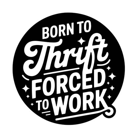 Born To Thrift Forced To Work. Vector Design Isolated on White Backgroundのイラスト素材