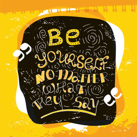 Be yourself no matter what they say lettering. Inspirational quote, motivational poster for banner, greeting card or t-shirt design. Stock vector illustration in hand drawn style.のイラスト素材