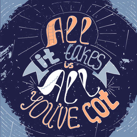 All it takes is all you've got lettering. Stock vector illustration of hand drawn motivational quote about stamina, staying power, toughness, endurance.のイラスト素材
