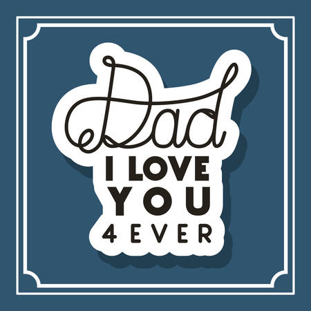 Dad i love you for ever frame design, Happy fathers day celebration and love theme Vector illustrationのイラスト素材