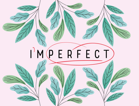 imperfect perfect text with leaves design, Love and care yourself theme Vector illustration