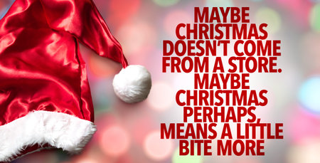 Maybe Christmas Does not Come From the Store. Maybe Christmas Perhaps, Means Little Bite Moreの写真素材