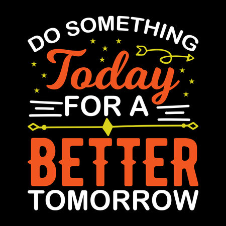 Do something today for a better tomorrow, t-shirt design, tee print, calligraphy, lettering, t shirt designのイラスト素材