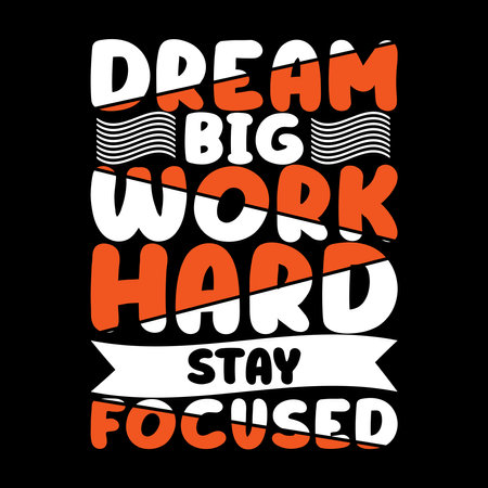 Dream big work hard stay focused, Typography T-shirt Design For Print, Inspirational Quotes T Shirt, Stickers, Mugs, Hats, shirt designのイラスト素材