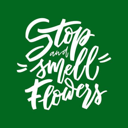 Stop and smell flowers hand lettering illustration. Calligraphy brush illustration for print t shirts, greeting cards, banners, stickers. Vector motivation phrase on green backgroundのイラスト素材