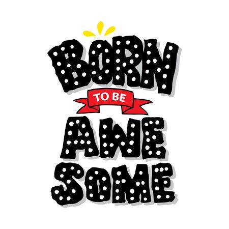 Born to be awesome. Motivational quote.のイラスト素材
