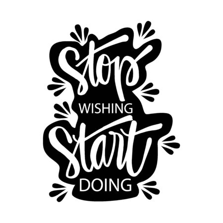Stop Wishing start doing. Inspiring Quote.のイラスト素材