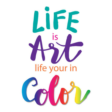Life is art live yours in color. Motivational quote.のイラスト素材
