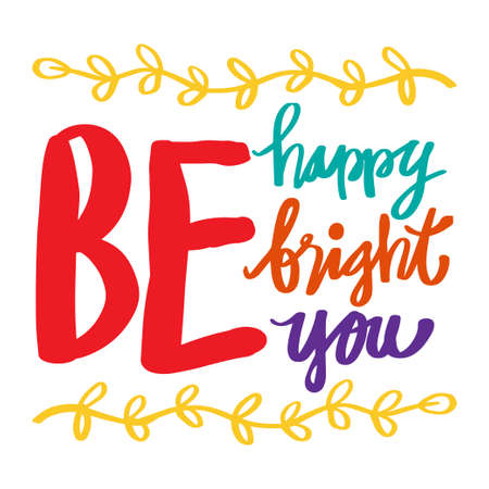 Be happy, be bright, be you. Quote typography.のイラスト素材