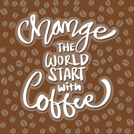 Change the world start with coffee. Quote typography.のイラスト素材